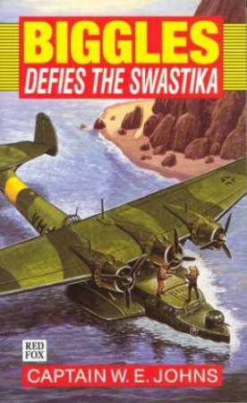 Biggles Defies The Swastika by Captain W E Johns