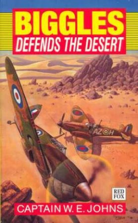 Biggles Defends The Desert by Captain W E Johns