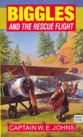 Biggles And The Rescue Flight by Captain W E Johns