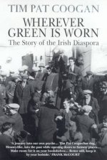 Wherever Green Is Worn The Story Of The Irish Diaspora
