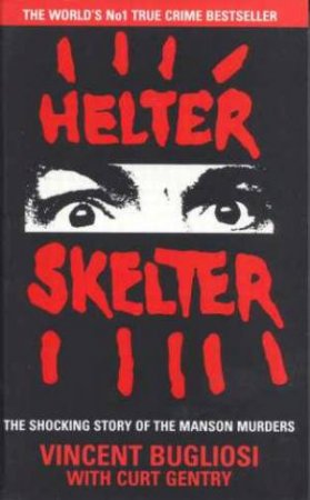 Helter Skelter by Vincent Bugliosi & Curt Gentry