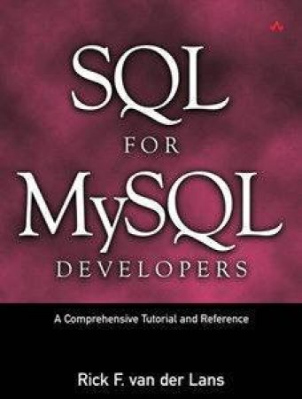 SQL For MySQL Developers: A Comprehensive Tutorial And Reference by Rick F Van Der Lans