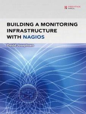 Building A Monitoring Infrastructure With Nagios by David Josephsen