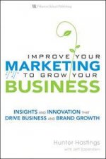 Improve Your Marketing to Grow Your Business Insights and innovation   that drive business and brand growth