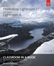 Adobe Photoshop Lightroom Cc 2015  Lightroom 6 Classroom in a Book