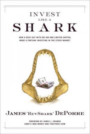Invest Like a Shark by James Deporre & James J. Cramer