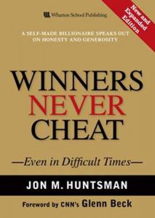 Winners Never Cheat - Even in Difficult Times by Jon M Huntsman