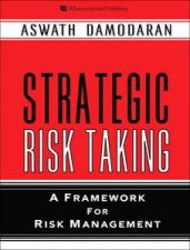 Strategic Risk Taking A Framework for Risk Management