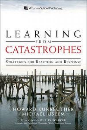 Learning from Catastrophes: Strategies for Reaction and Response by Howard Kunreuther & Michael Useem