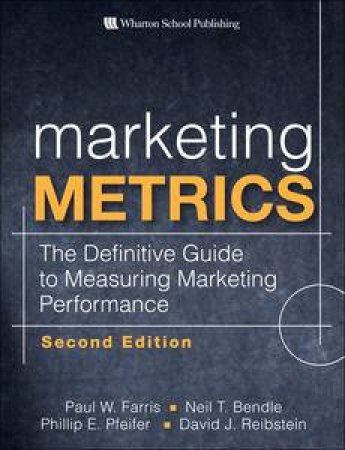 Marketing Metrics: The Definitive Guide to Measuring Marketing Performance, 2nd Ed by Various