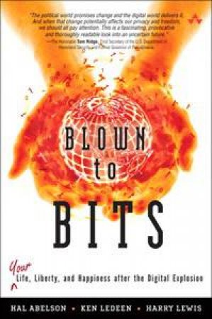 Blown to Bits: Your Life, Liberty, and Happiness After the Digital Explosion by Hal Abelson et al