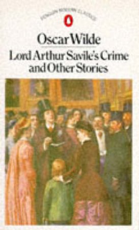 Penguin Classics: Lord Arthur Savile's Crime & Others by Oscar Wilde