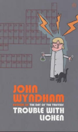 Trouble With Lichen by John Wyndham