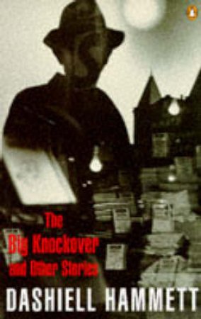 The Big Knockover & Other Stories by Dashiell Hammett