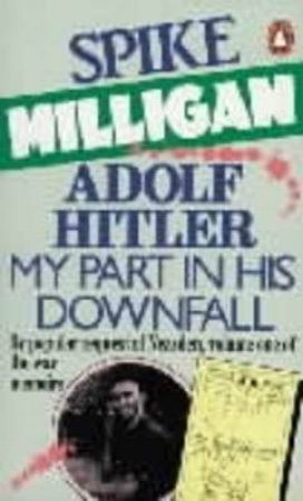 Adolf Hitler: My Part In His Downfall by Spike Milligan
