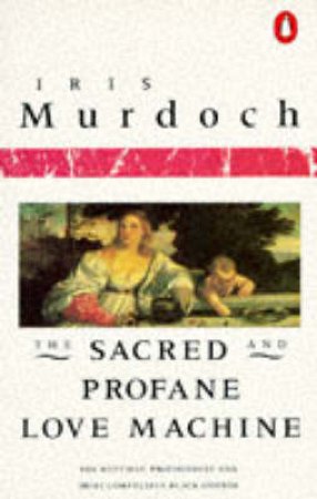 The Sacred & Profane Love Machine by Iris Murdoch