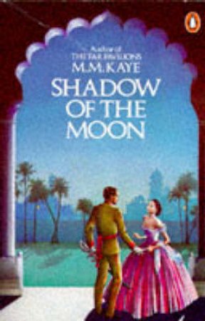 Shadow Of The Moon by M M Kaye