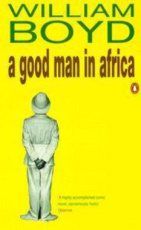 A Good Man In Africa by William Boyd