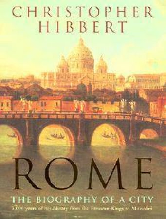 Rome: The Biography Of A City by Christopher Hibbert