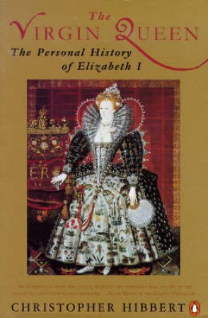 The Virgin Queen: The Personal History of Elizabeth I by Christopher Hibbert