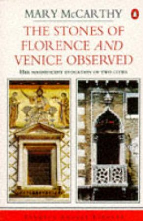 The Stones Of Florence & Venice Observed by Mary McCarthy