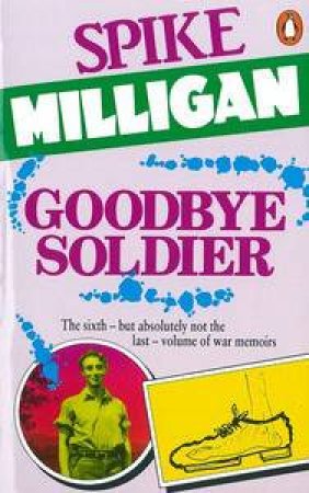 Goodbye Soldier: War Biography by Spike Milligan