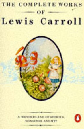 Complete Works Of Lewis Carroll by Lewis Carroll