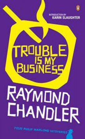 Trouble Is My Business: Four Philip Marlowe Mysteries by Raymond Chandler