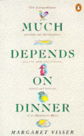 Much Depends on Dinner by Margaret Visser