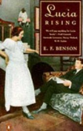 Lucia Rising: Queen; Miss Mapp Including The Male Impersonator; Lucia In London by E F Benson