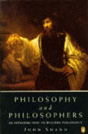 Philosophy & Philosophers: An Introduction to Western Philosopy by John Shand