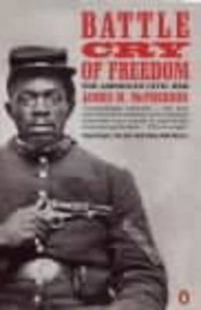 Battle Cry Of Freedom: The Civil War Era by James M Mcpherson