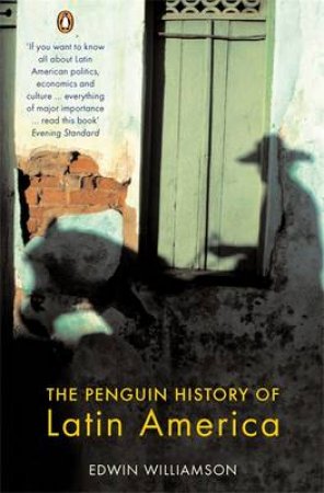 The Penguin History Of Latin America by Edwin Williamson