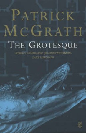 The Grotesque by Patrick McGrath