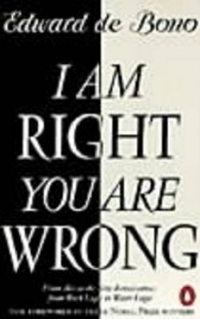 I Am Right-You Are Wrong by Edward de Bono
