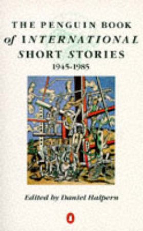 The Penguin Book Of International Short Stories 1945 - 1985 by Daniel Halpern