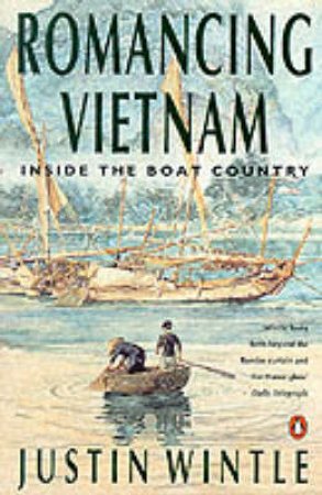 Romancing Vietnam: Inside The Boat Country by Justin Wintle