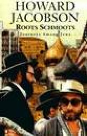Roots Schmoots: Journeys Among Jews by Howard Jacobson