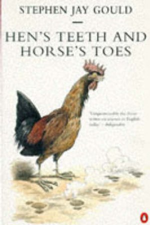 Hen's Teeth & Horse's Toes by Stephen Jay Gould