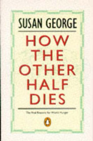 How the Other Half Dies by Susan George
