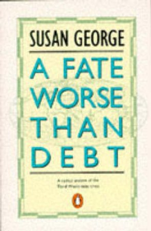 A Fate Worse Than Debt by Susan George