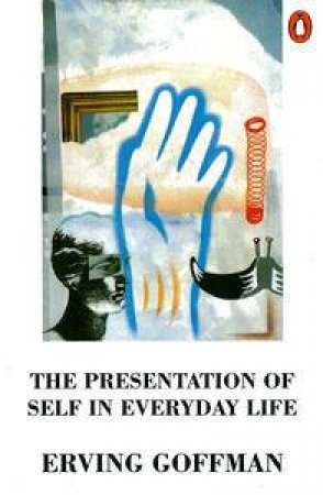 The Presentation of Self in Everyday Life by Erving Goffman