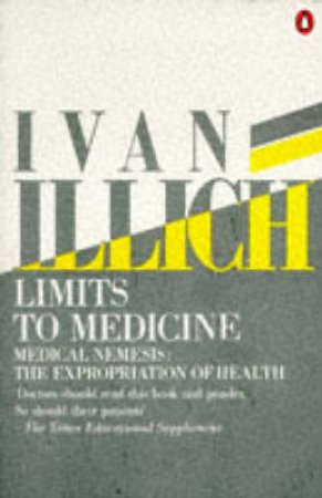 Limits to Medicine by Ivan Illich