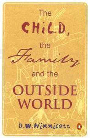 The Child, Family & Outside World by D W Winnicott