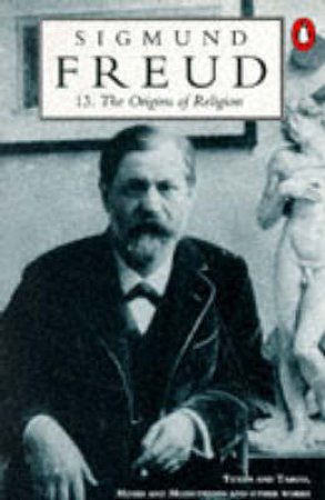 Freud: The Origins of Religion by Sigmund Freud