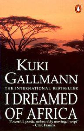 I Dreamed Of Africa by Kuki Gallmann