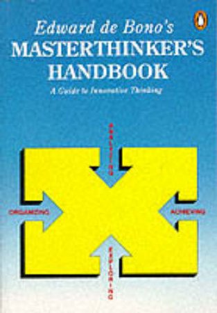 Edward de Bono's Masterthinker's Handbook by Edward de Bono