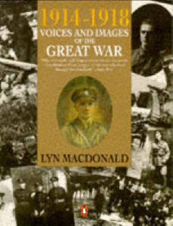 1914-1918: Voices & Images Of The Great War by Lyn MacDonald