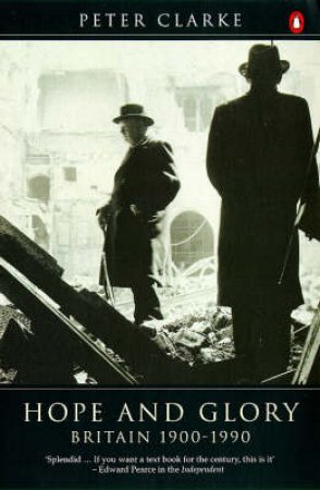 Hope & Glory: Britain 1900-1990 by Peter Clarke