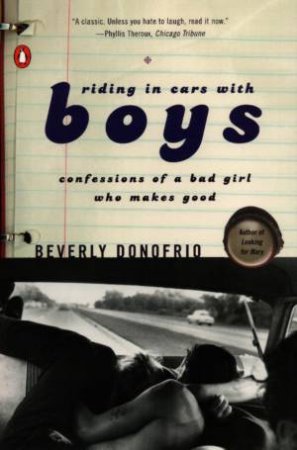 Riding In Cars With Boys: Confessions Of A Bad Girl Who Makes Good by Beverly Donofrio